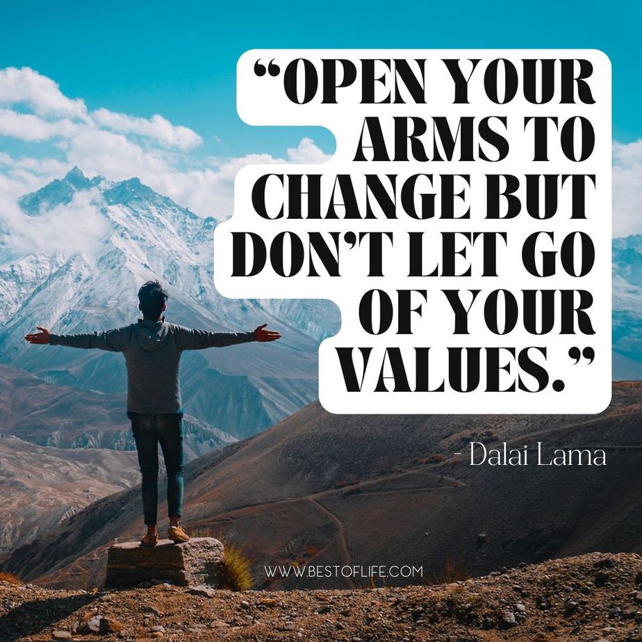 Quotes about Living with Intention “Open your arms to change but don’t let go of your values.” -Dalai Lama