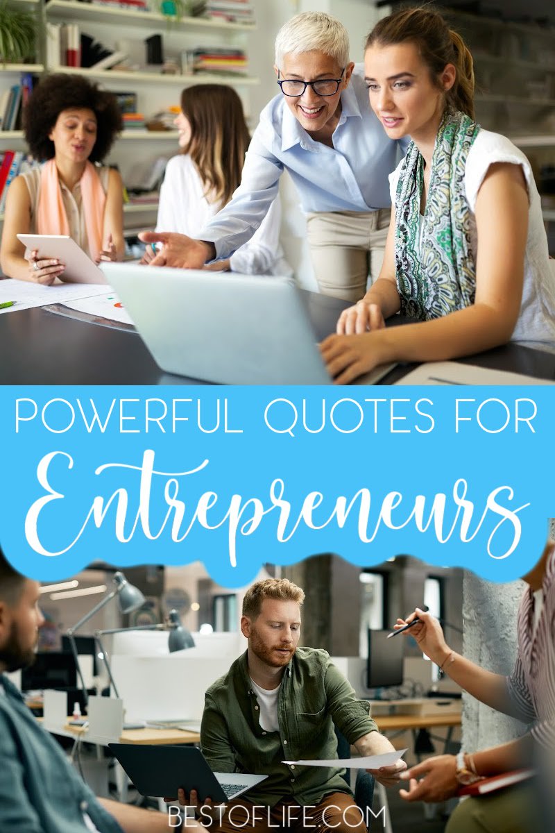 These powerful quotes for entrepreneurs will keep you motivated to work hard and inspired to do your best! Being an entrepreneur can be difficult, we can all use a boost from time to time. Quotes Entrepreneur Bossbabe | Quotes Entrepreneur Mindset | Quotes Entrepreneurship | Quotes Entrepreneur Men | Quotes Entrepreneur Women | Motivational Quotes | Business Quotes for Women | Business Quotes for Men via @thebestoflife