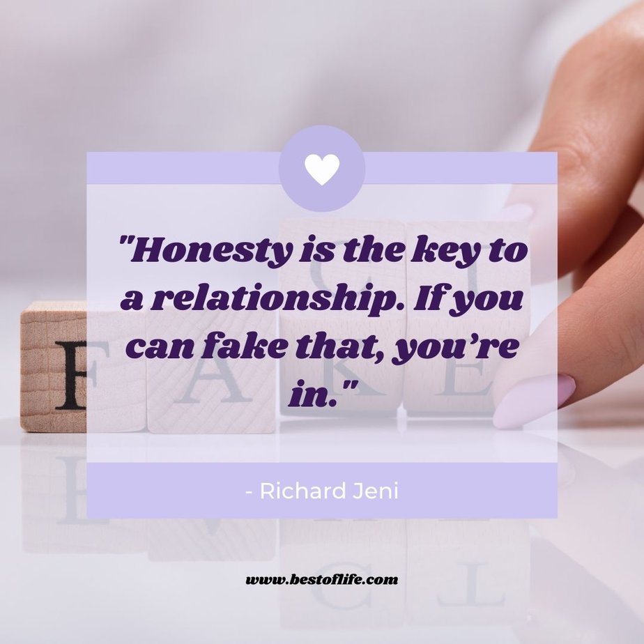 Funny Smartass Quotes About Relationships “Honesty is the key to a relationship. If you can fake that, you’re in.” -Richard Jeni