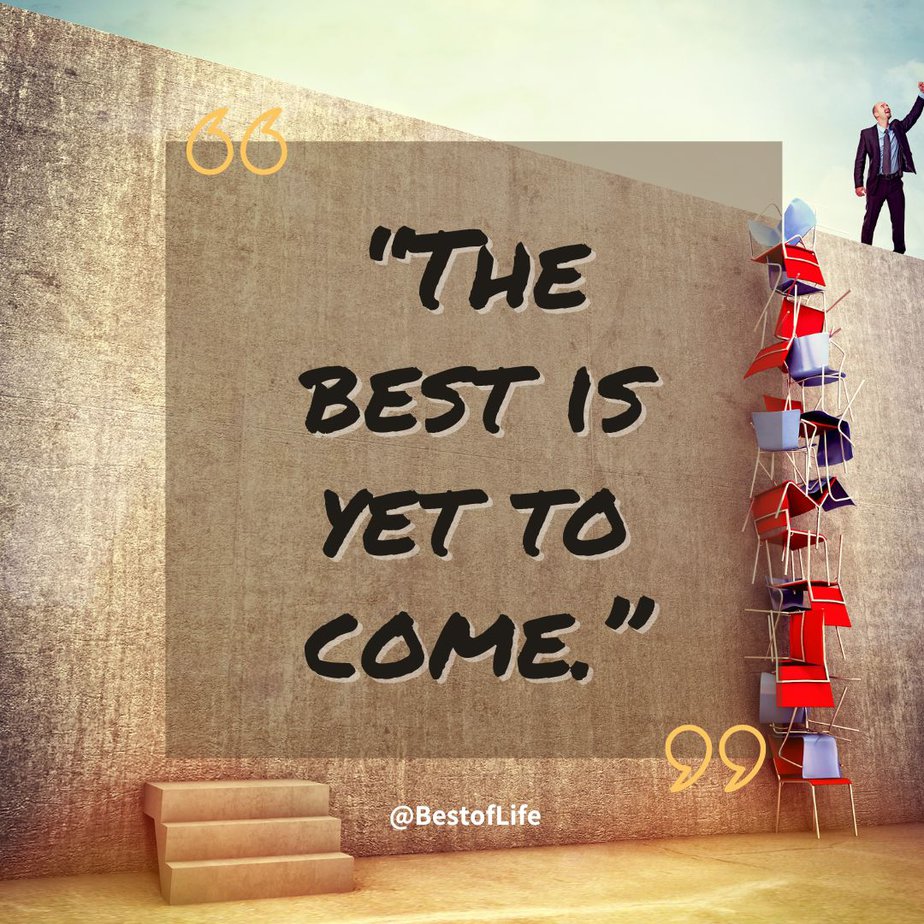 Positive Quotes to Make you Smile "The best is yet to come."