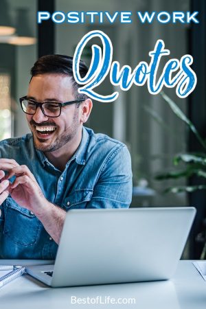 Quotes to Stay Positive at Work - The Best of Life