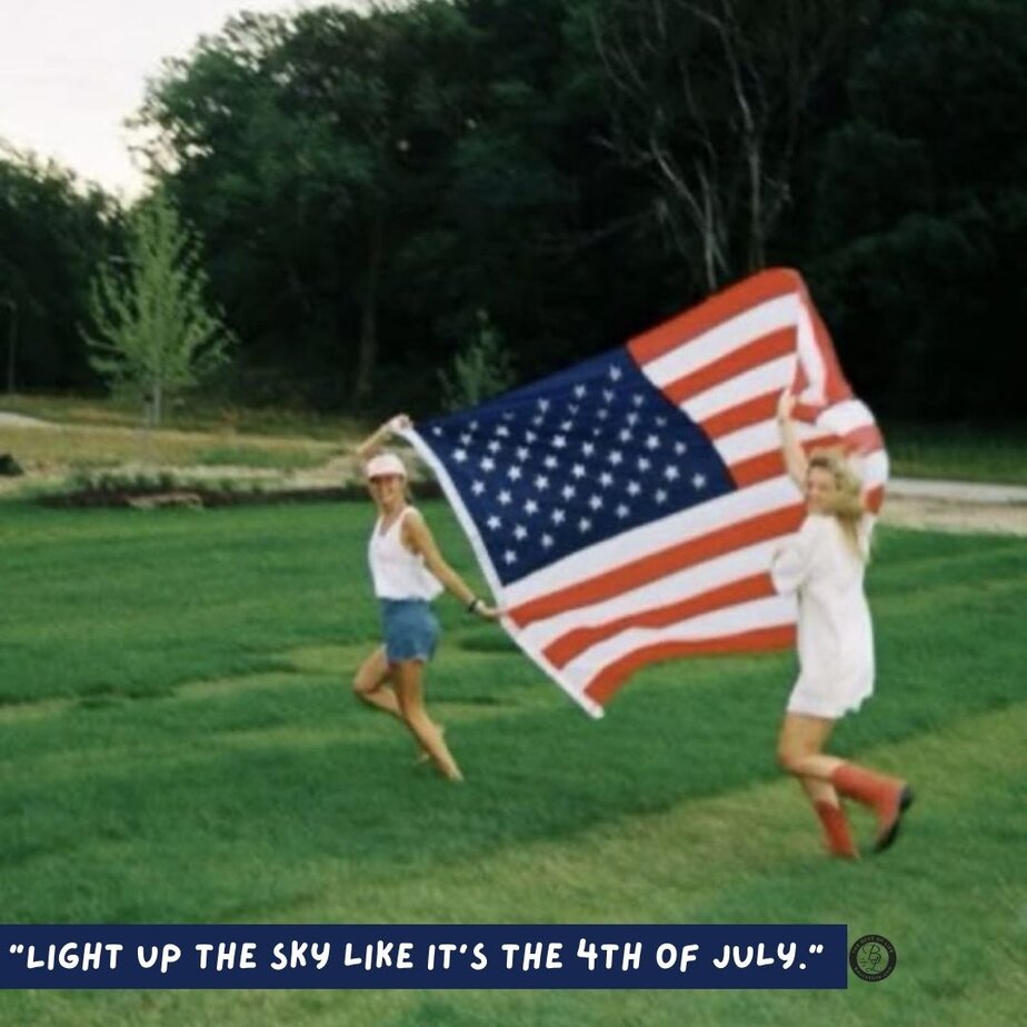 4th of July Instagram Captions “Light up the sky like it’s the 4th of July.”