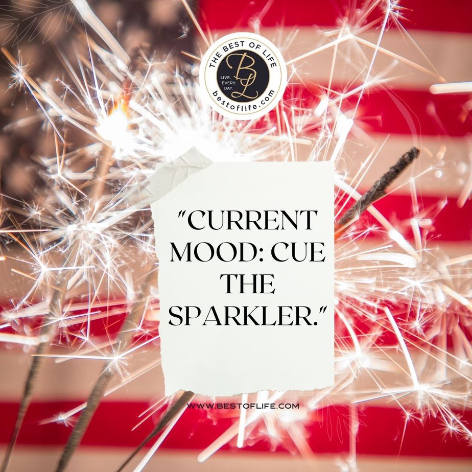 4th of July Instagram Captions “Current mood: cue the sparkler.”