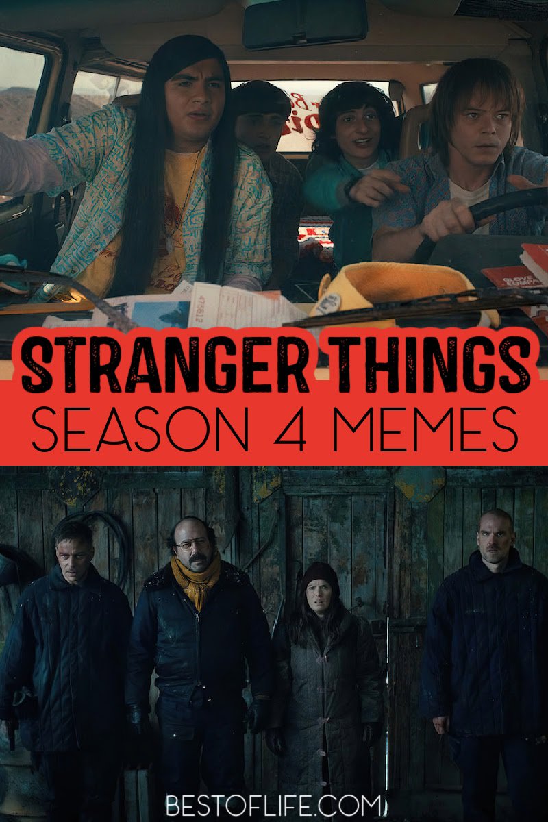 The best Stranger Things memes season 4 help us understand the enormous emotion this show has brought us all.  Stranger Things Memes Season 1 | Stranger Things Memes Season 2 | Stranger Things Memes Season 3 | Memes from Stranger Things | Stranger Things Review | Memes from Netflix | Steve Harrington Memes | Nancy Wheeler Memes | El Memes | Hopper Memes | Mike Wheeler Memes | Dustin Henderson Memes | Max Mayfield Memes | Lucas Sinclair Memes | Will Byers Memes | Jonathan Byers Memes #strangerthings #strangerthingsmemes