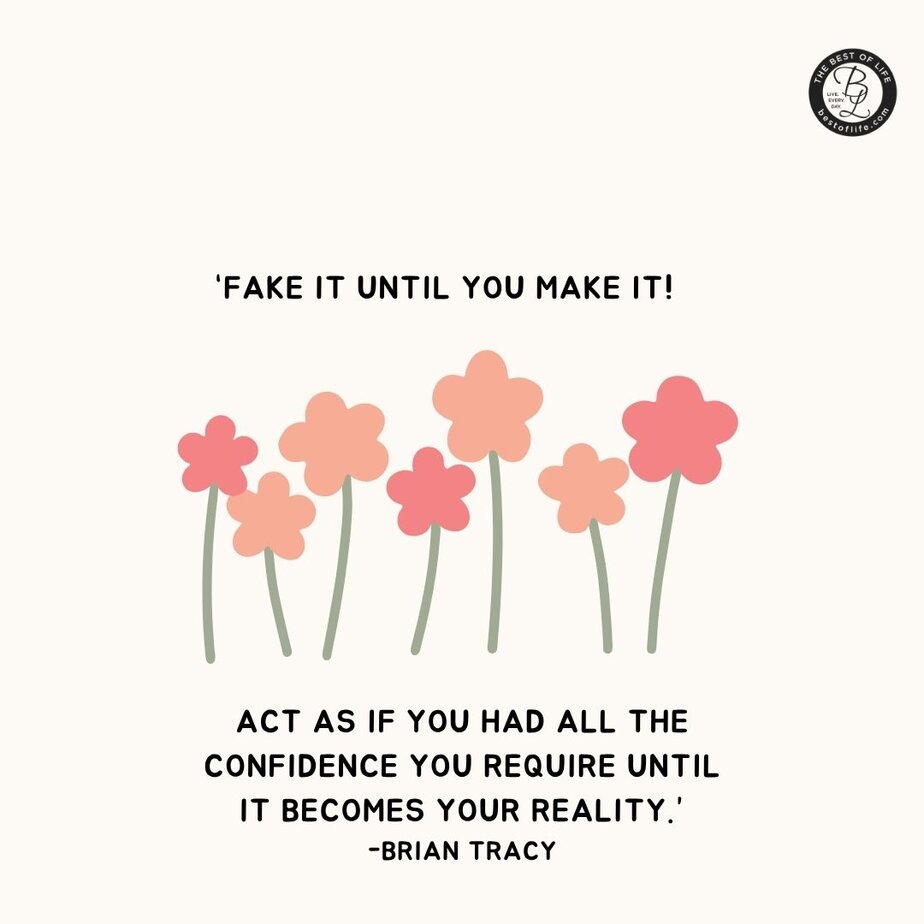 Success Quotes for Women "Fake it until you make it! Act as if you had all the confidence you require until it becomes your reality." -Brian Tracy