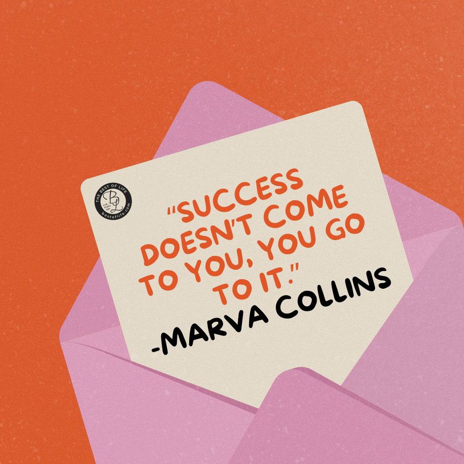 Success Quotes for Women "Success doesn't come to you, you go to it." -Marva Collins