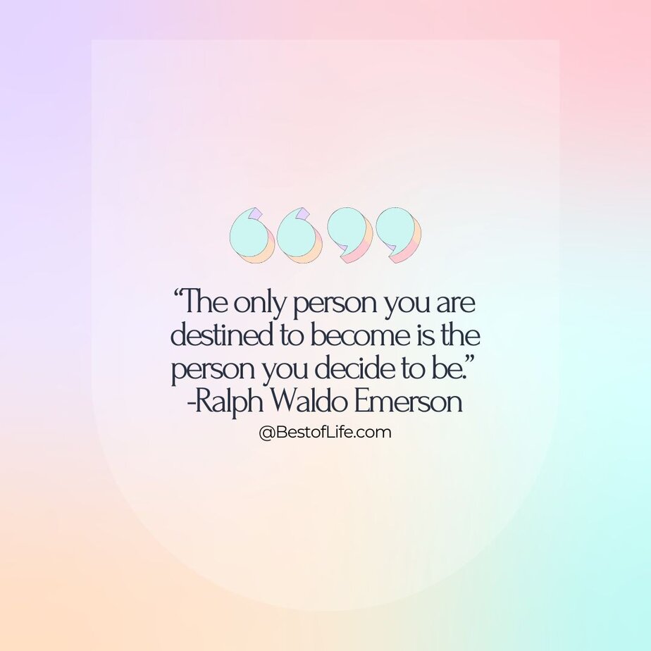 Success Quotes for Women "The only person you are destined to become is the person you decide to be." -Ralph Waldo Emerson