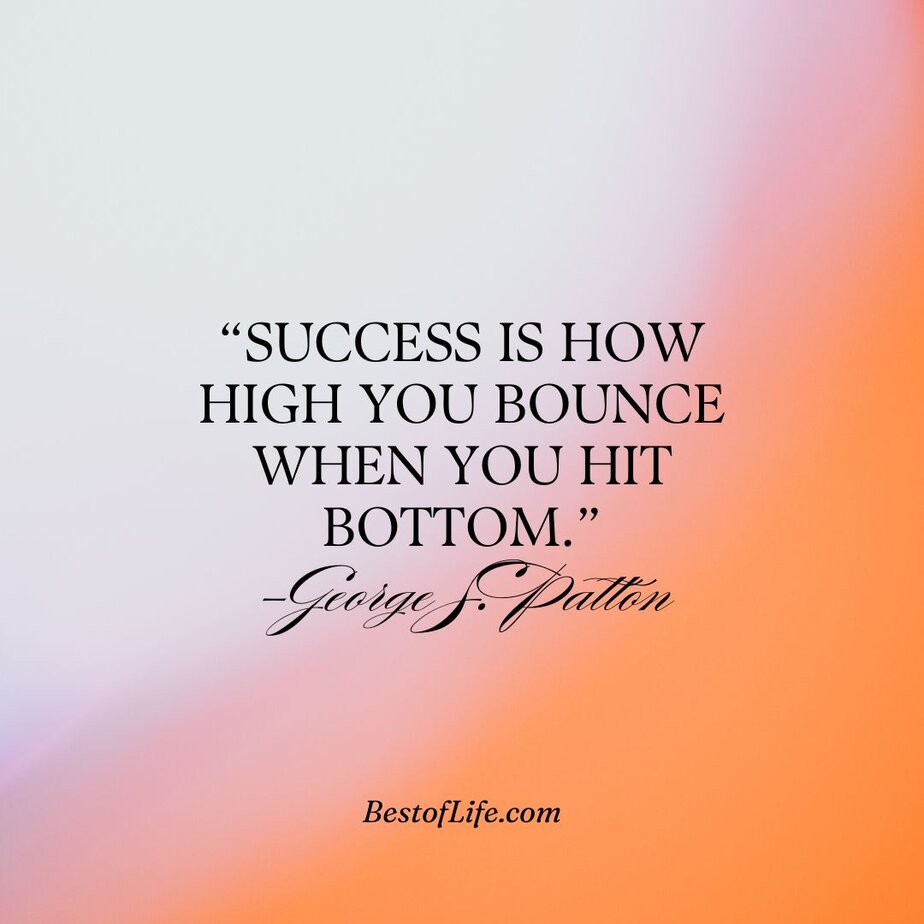 Success Quotes for Women "Success is how high you bounce when you hit bottom." -George S. Patton