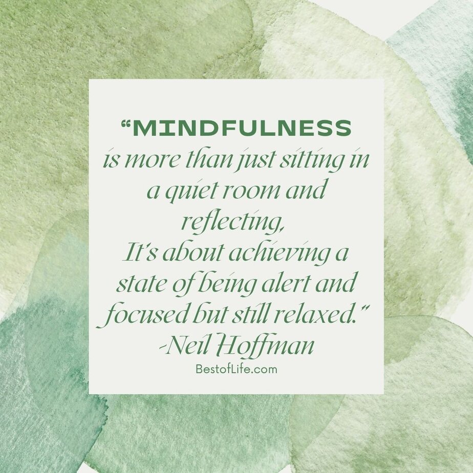 Best Quotes for National Relaxation Day “Mindfulness is more than just sitting in a quiet room and reflecting, it’s about achieving a state of being alert and focused but still relaxed.” -Neil Hoffman
