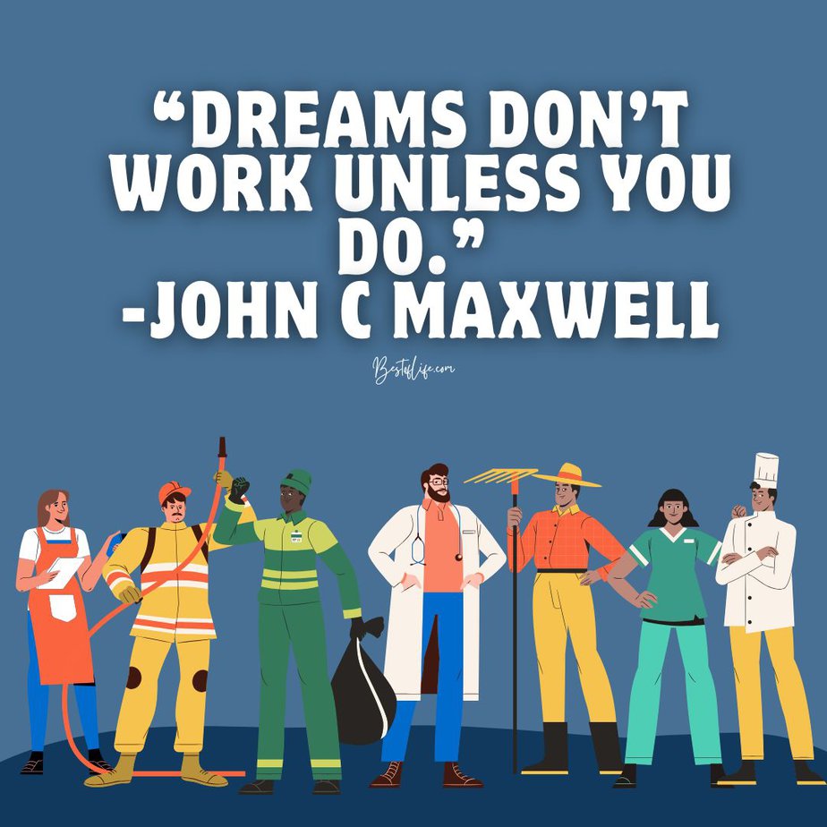 Labor Day Quotes “Dreams don’t work unless you do.” -John C Maxwell