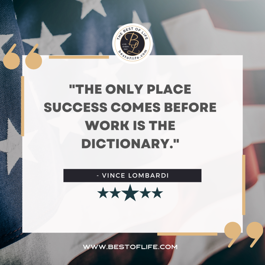 Labor Day Quotes “The only place success comes before work is the dictionary.” -Vince Lombardi