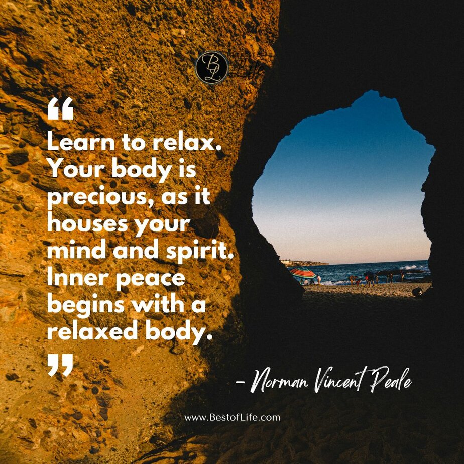 Quotes for National Relaxation Day #NationalRelaxationDay “Learn to relax. Your body is precious, as it houses your mind and spirit. Inner peace begins with a relaxed body.” -Norman Vincent Peale