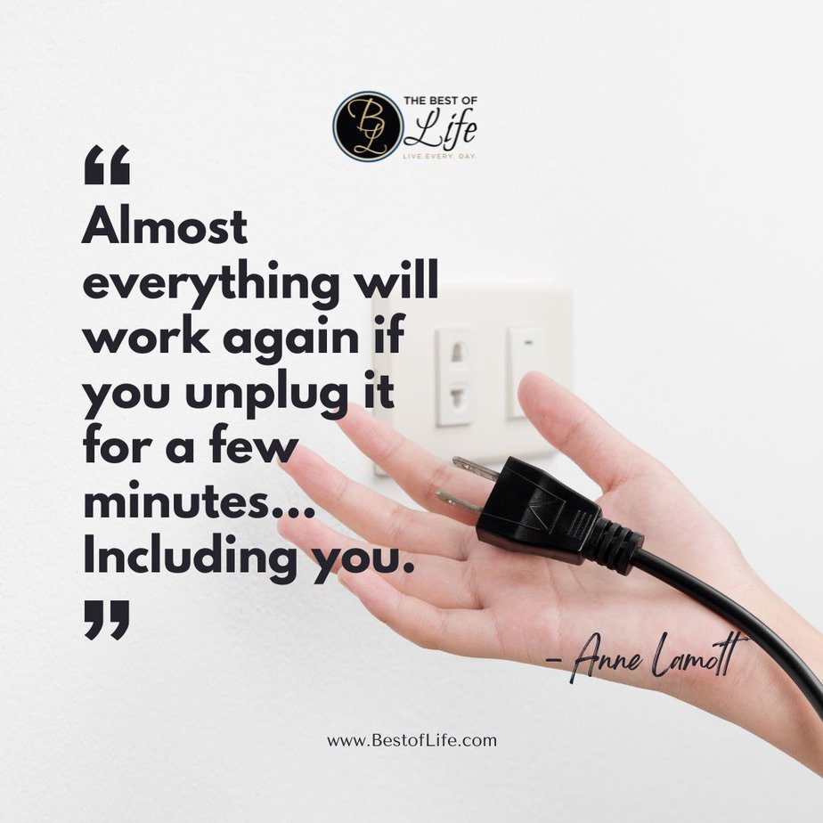 Quotes for National Relaxation Day #NationalRelaxationDay “Almost everything will work again if you unplug it for a few minutes…including you.” -Anne Lamott