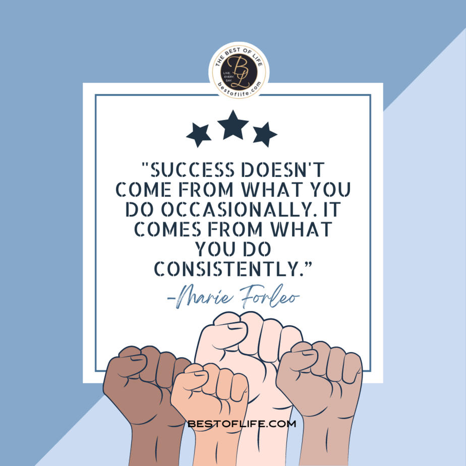 Labor Day Quotes “Success doesn’t come from what you do occasionally, it comes from what you do consistently.” -Marie Forloo