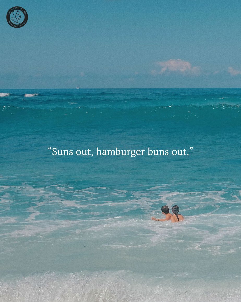 Summer Captions for Instagram &ldquo;Suns out, hamburger buns out.&rdquo;