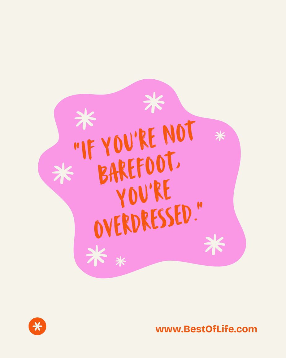 Summer Captions for Instagram &ldquo;If you&rsquo;re not barefoot, you&rsquo;re overdressed.&rdquo;