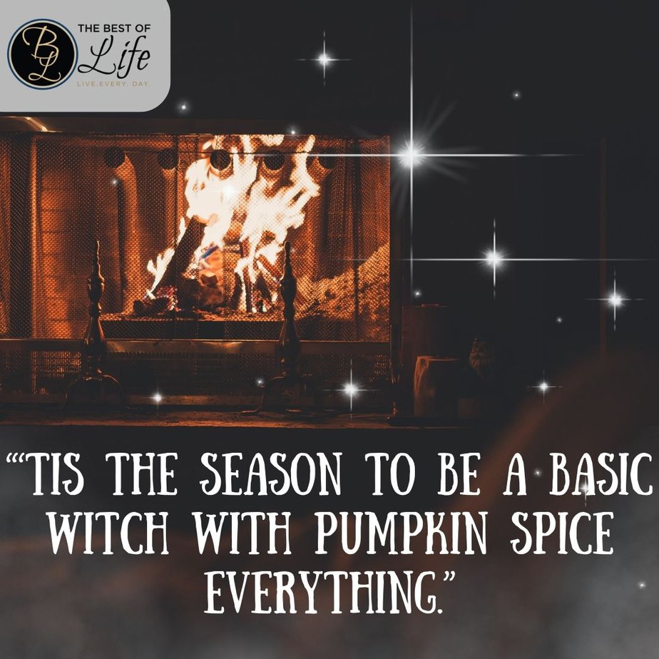 Best Fall Quotes for Pumpkin Spice Season “‘Tis the season to be a basic witch with pumpkin spice everything.”