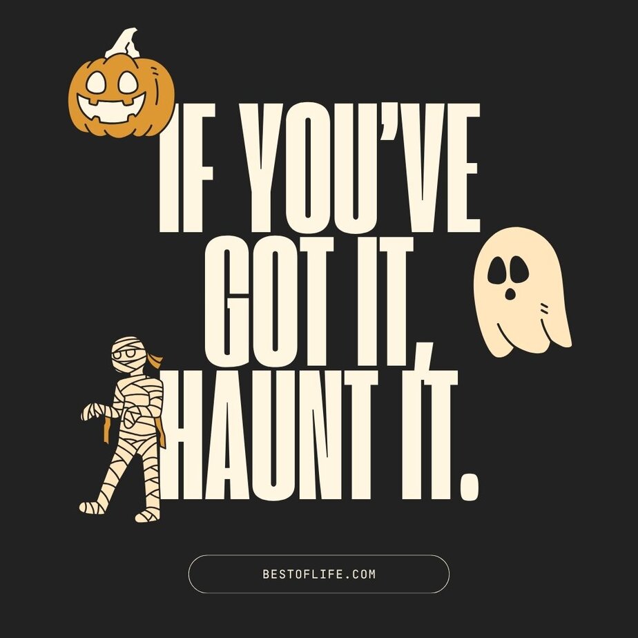 Halloween Letter Board Quotes and Sayings Ideas If you’ve got it, haunt it.