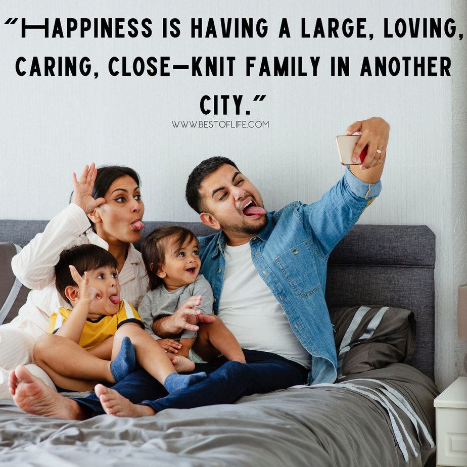 Family Reunion Quotes “Happiness is having a large, loving, caring, close-knit family in another city.”