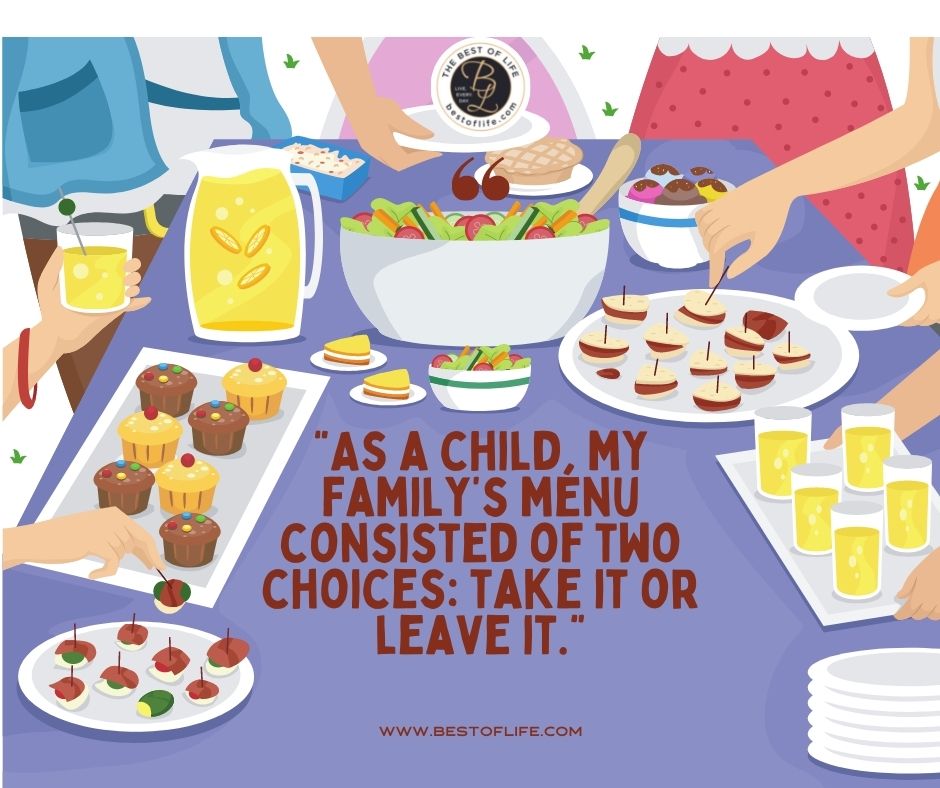 Family Reunion Quotes “As a child, my family’s menu consisted of two choices: take it or leave it.”