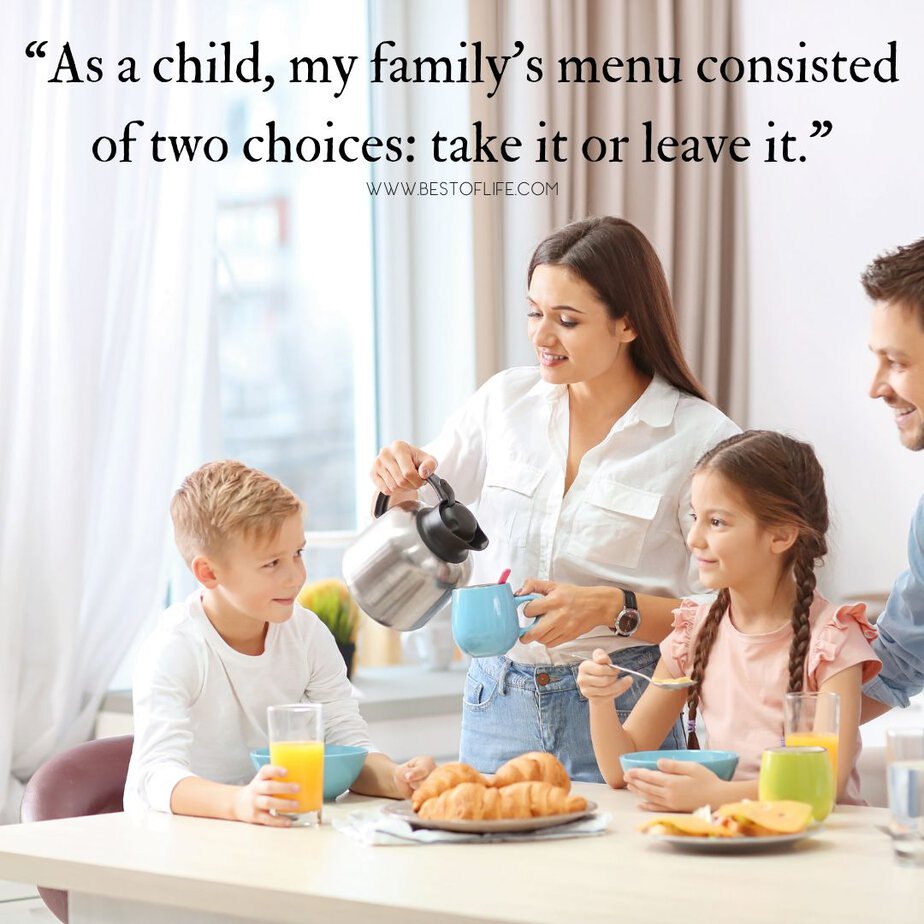 Family Reunion Quotes “As a child, my family’s menu consisted of two choices: take it or leave it.”