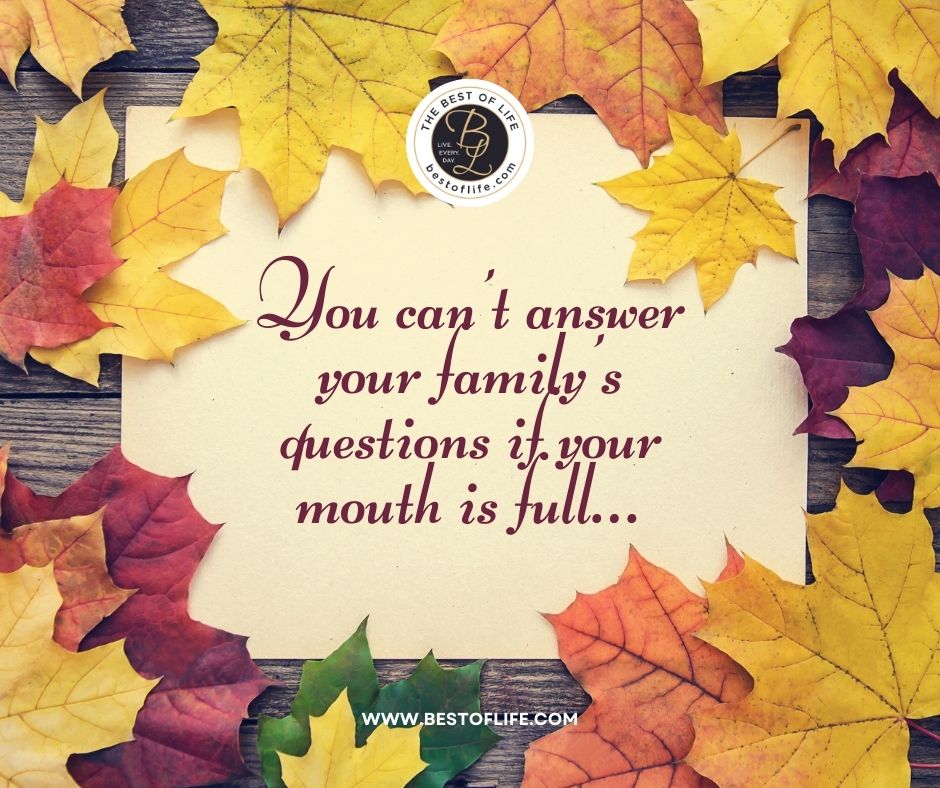 Thanksgiving Letter Board Ideas “You can’t answer your family’s questions if your mouth is full…”