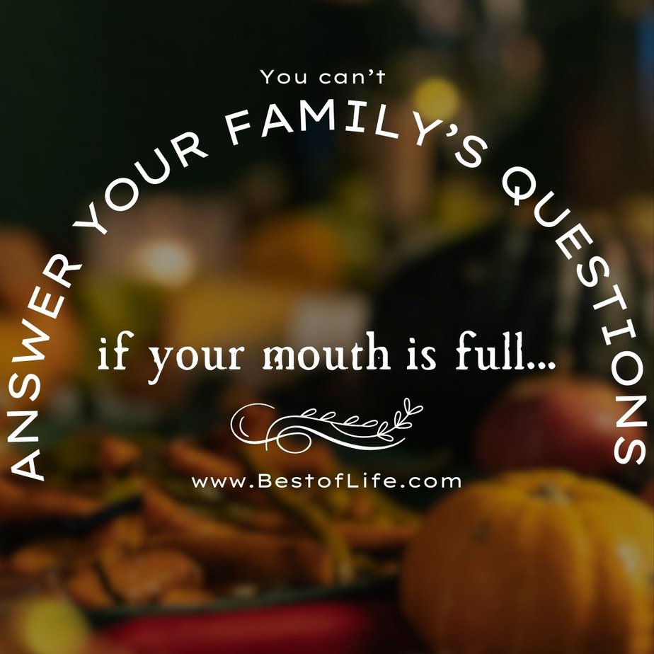 Thanksgiving Letter Board Ideas “You can’t answer your family’s questions if your mouth is full…”