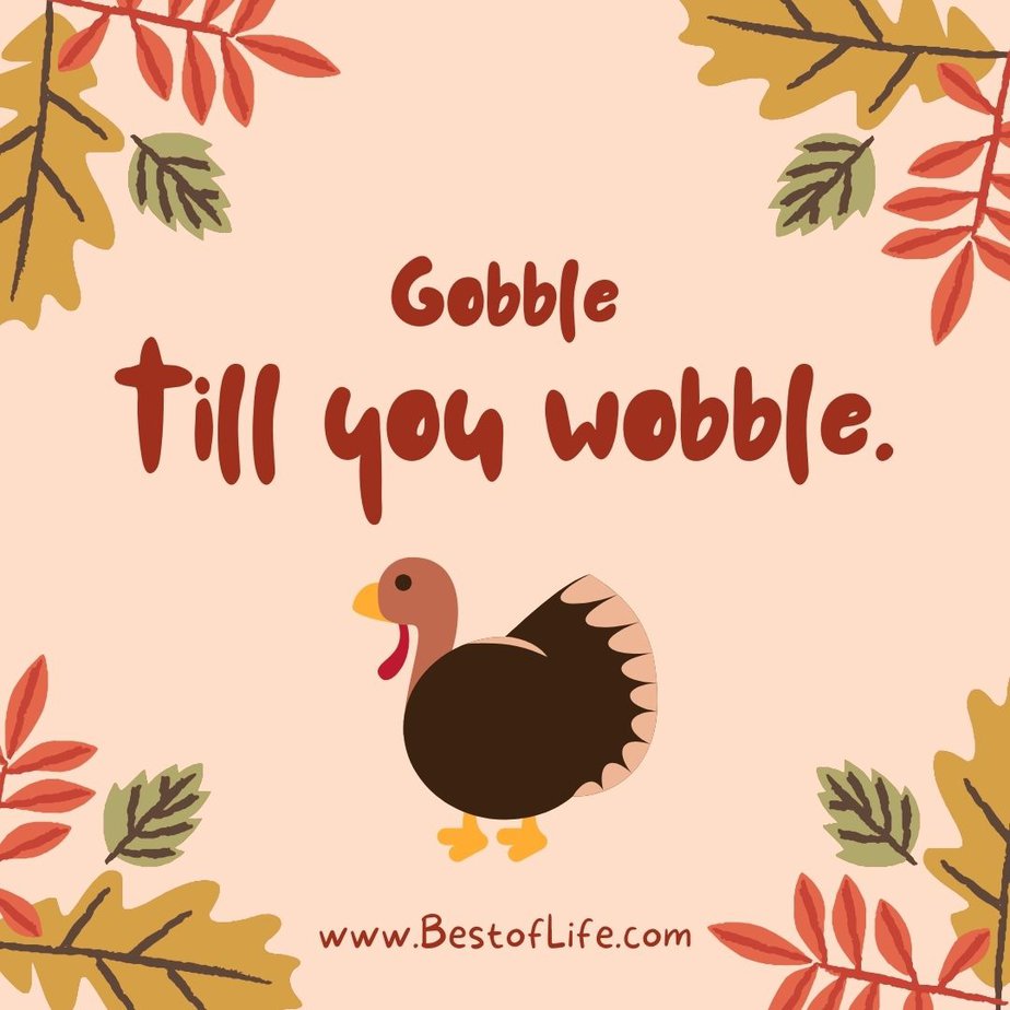 Thanksgiving Letter Board Ideas Gobble ‘til you wobble.”