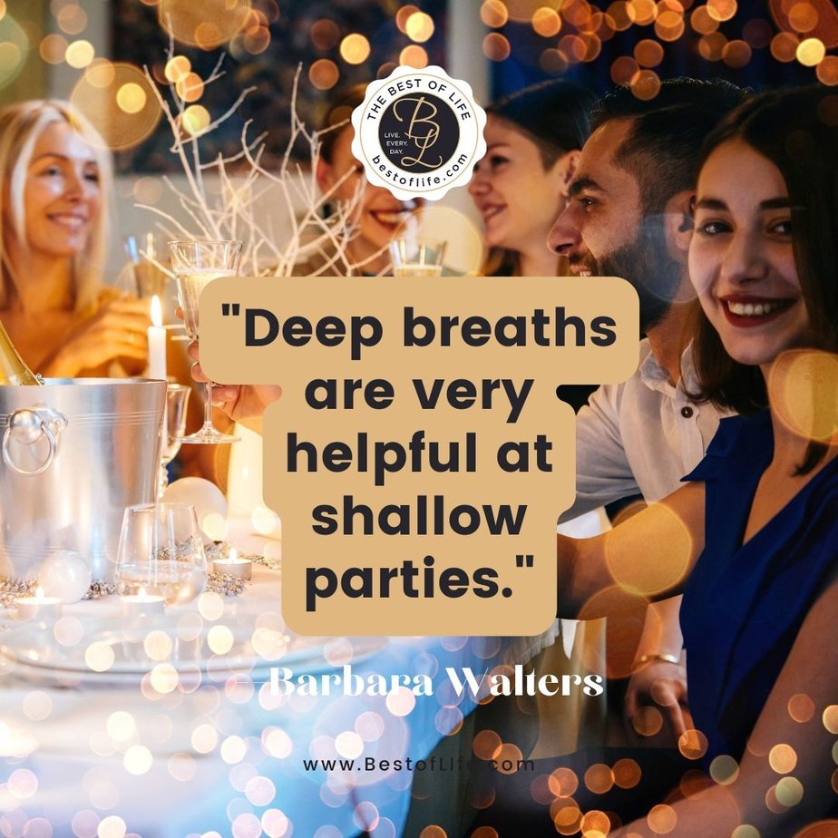 Funny Happy New Year Quotes “Deep breaths are very helpful at shallow parties.” -Barbara Walters