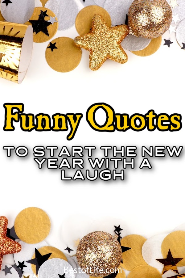 Funny New Year quotes can help us share some laughter at our New Years Eve Party and start the new year with a laugh. New Years Eve Quotes | Funny Quotes About Life | Funny Quotes to Share | Quotes to Laugh At | Hilarious Quotes About the New Year | Funny Cause Its True Quotes #funnyquotes #newyearquotes via @thebestoflife