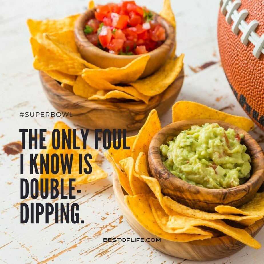 Super Bowl Puns The only foul I know is double-dipping.