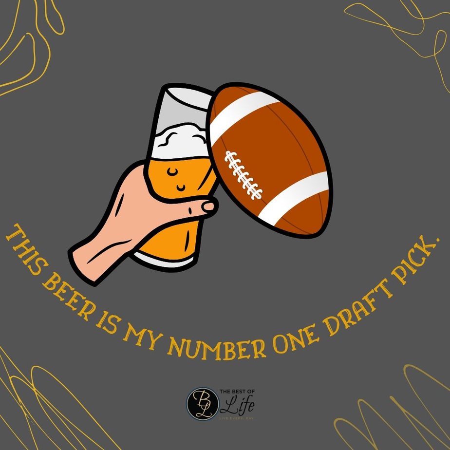 Super Bowl Puns and Quotes This beer is my number one draft pick.