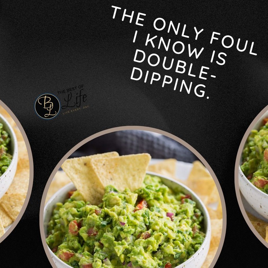 Super Bowl Puns and Quotes The only foul I know is double-dipping.