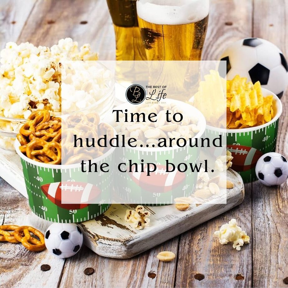 Super Bowl Puns and Quotes Time to huddle…around the chip bowl.