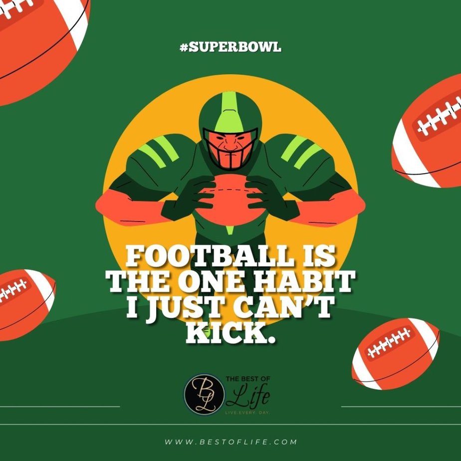 Super Bowl Puns Football is the one habit I just can’t kick.