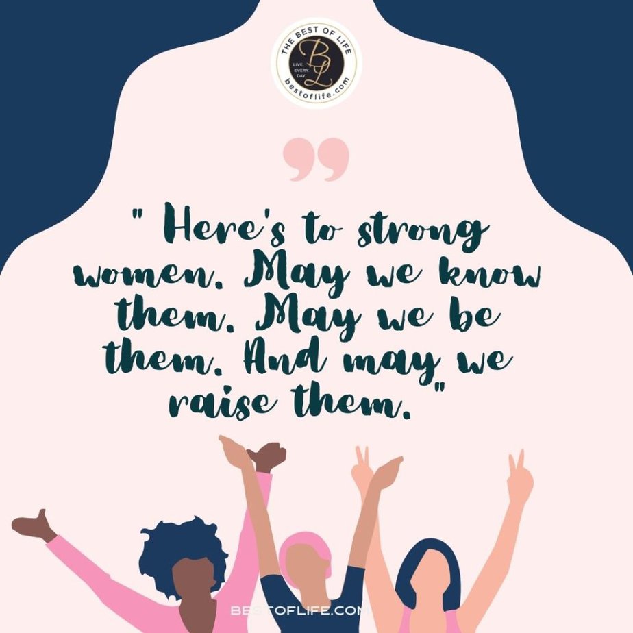 Galentine's Day Quotes “Here’s to strong women. May we know them. May we be them. And may we raise them.”