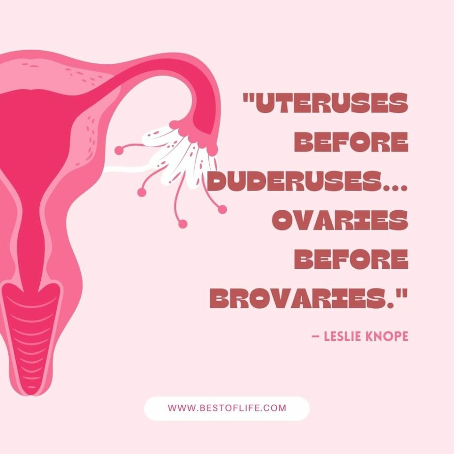 Galentine's Day Quotes “Uteruses before duderuses…ovaries before brovaries.” -Leslie Knope