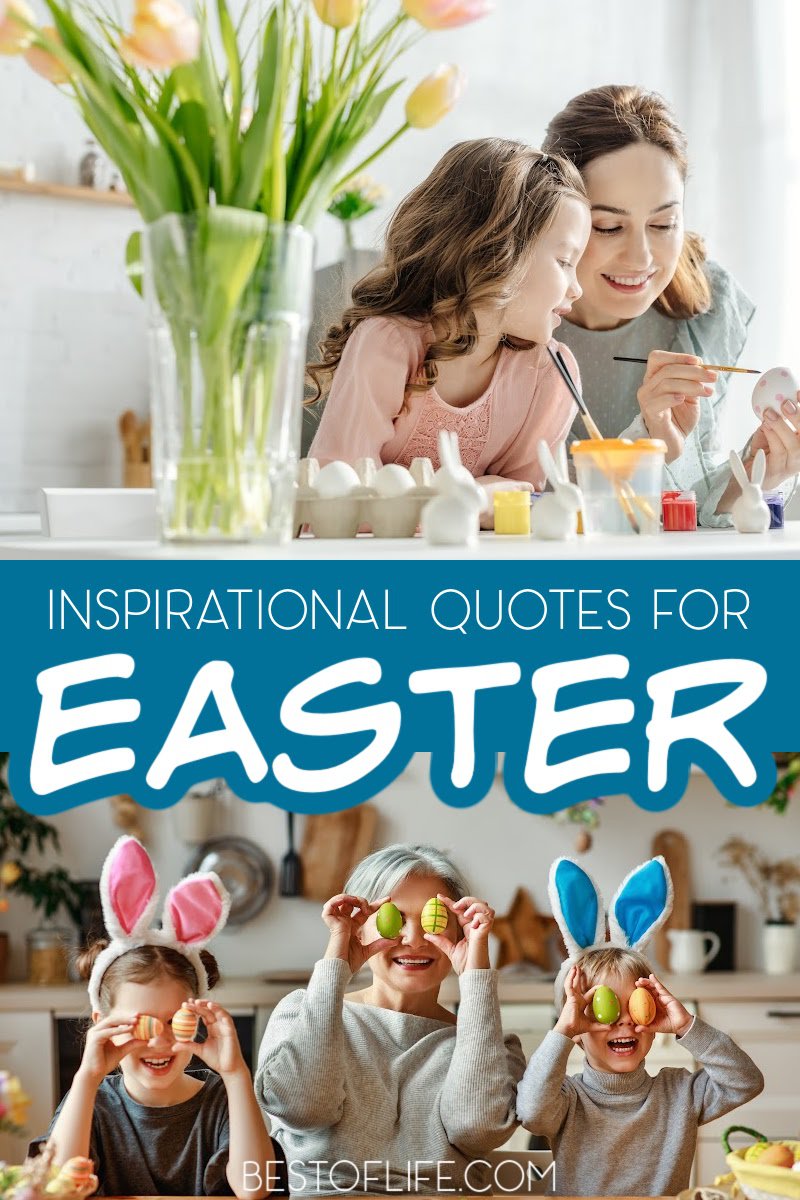 Inspirational Easter quotes can help us stay motivated through our own revivals in self-care and overall happiness. Inspirational Spring Quotes | Motivational Easter Quotes | Motivational Spring Quotes | Easter Sayings | Bible Quotes for Easter | Meaningful Easter Quotes | Powerful Easter Quotes #easter #inspirationalquotes via @thebestoflife