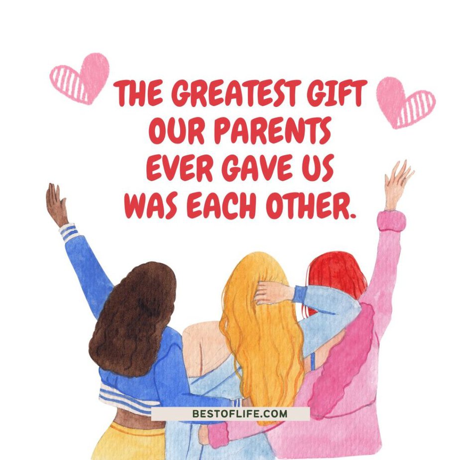 Short Funny Sibling Quotes The greatest gift our parents ever gave us was each other.