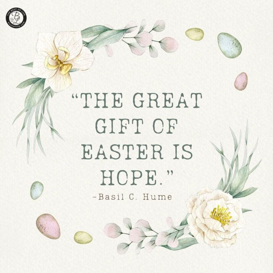 Easter Quotes &ldquo;The great gift of Easter is hope.&rdquo; -Basil C. Hume