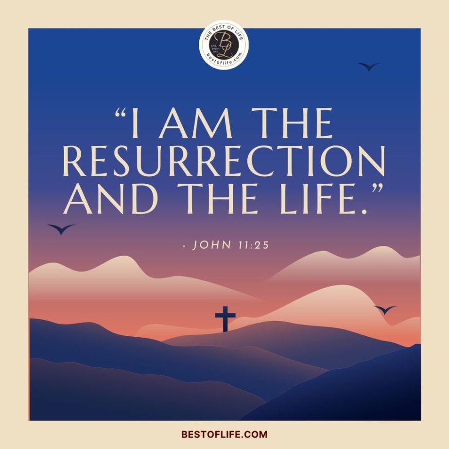 Inspirational Easter Quotes “I am the resurrection and the life.” -John 11:25