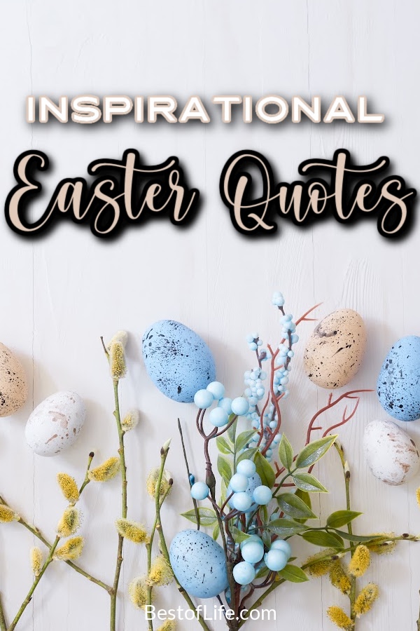 Inspirational Easter quotes can help us stay motivated through our own revivals in self-care and overall happiness. Inspirational Spring Quotes | Motivational Easter Quotes | Motivational Spring Quotes | Easter Sayings | Bible Quotes for Easter | Meaningful Easter Quotes | Powerful Easter Quotes #easter #inspirationalquotes via @thebestoflife