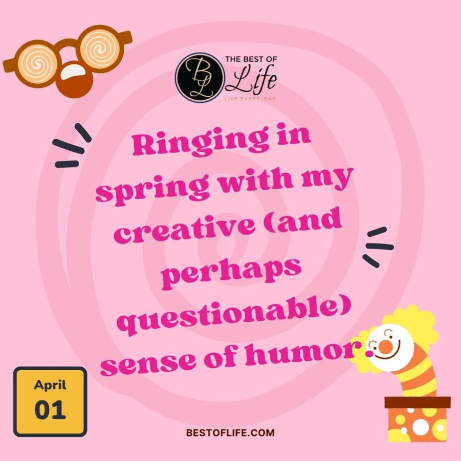 Funny April Fools Day Quotes “Ringing in spring with my creative (and perhaps questionable) sense of humor.”