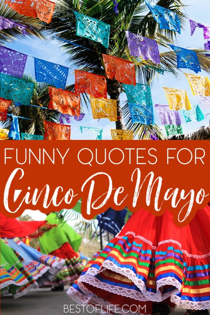 Cinco De Mayo quotes help inspire the best Cinco De Mayo parties and recipes, while toasting with a delicious margarita! Quotes for Cinco De Mayo | Tequila Quotes | Cinco De Mayo Sayings | Funny Cinco De Mayo Quotes | Quotes About Cinco De Mayo | Cinco De Mayo Origins | Cinco De Mayo History | Ways to Celebrate Cinco De Mayo #CincoDeMayo #funnyquotes