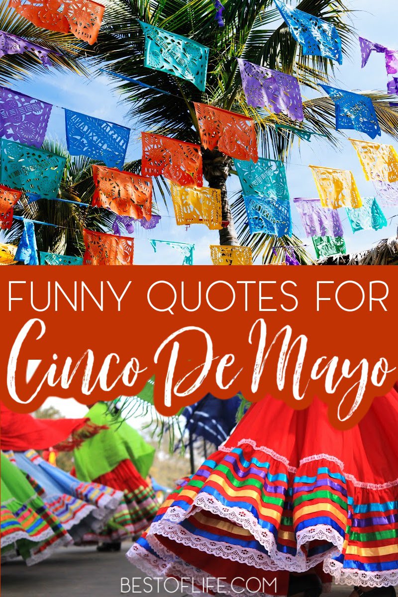 Cinco De Mayo quotes help inspire the best Cinco De Mayo parties and recipes, while toasting with a delicious margarita! Quotes for Cinco De Mayo | Tequila Quotes | Cinco De Mayo Sayings | Funny Cinco De Mayo Quotes | Quotes About Cinco De Mayo | Cinco De Mayo Origins | Cinco De Mayo History | Ways to Celebrate Cinco De Mayo #CincoDeMayo #funnyquotes via @thebestoflife