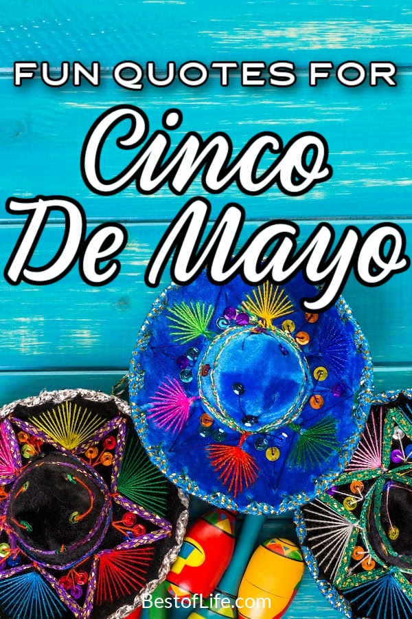 Cinco De Mayo quotes help inspire the best Cinco De Mayo parties and recipes, while toasting with a delicious margarita! Quotes for Cinco De Mayo | Tequila Quotes | Cinco De Mayo Sayings | Funny Cinco De Mayo Quotes | Quotes About Cinco De Mayo | Cinco De Mayo Origins | Cinco De Mayo History | Ways to Celebrate Cinco De Mayo #CincoDeMayo #funnyquotes