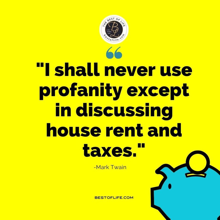 Funny Financial Quotes “I shall never use profanity except in discussing house rent and taxes.” -Mark Twain