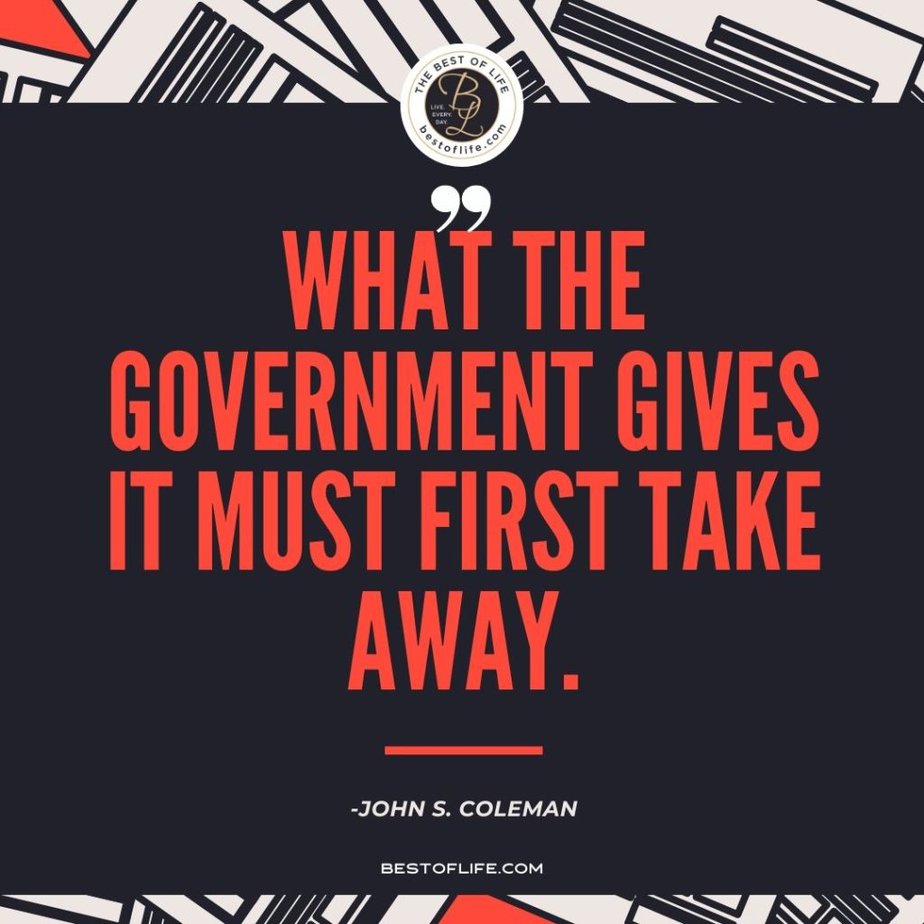 Funny Financial Quotes “What the government gives it must first take away.” -John S. Coleman