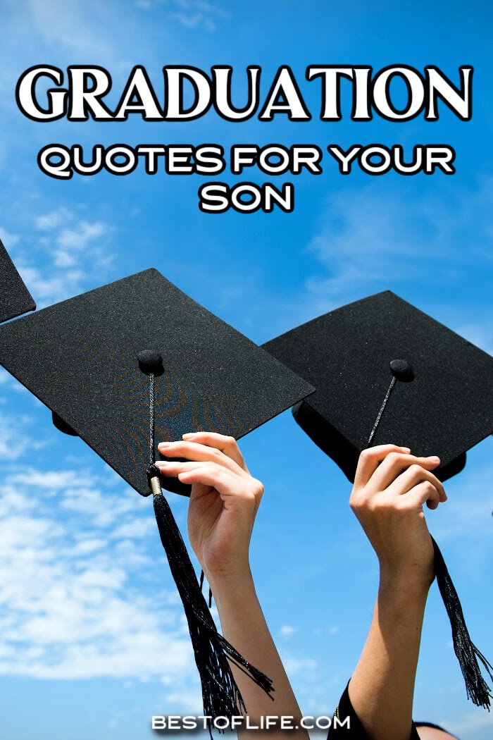 The best graduation quotes for your son could help express the way you feel and the pride you feel when your child graduates. Graduation Quotes High School Senior | Graduation Quotes Funny | Graduation Words College | Inspirational Quotes | University Graduation Quotes | Parenting Quotes via @thebestoflife