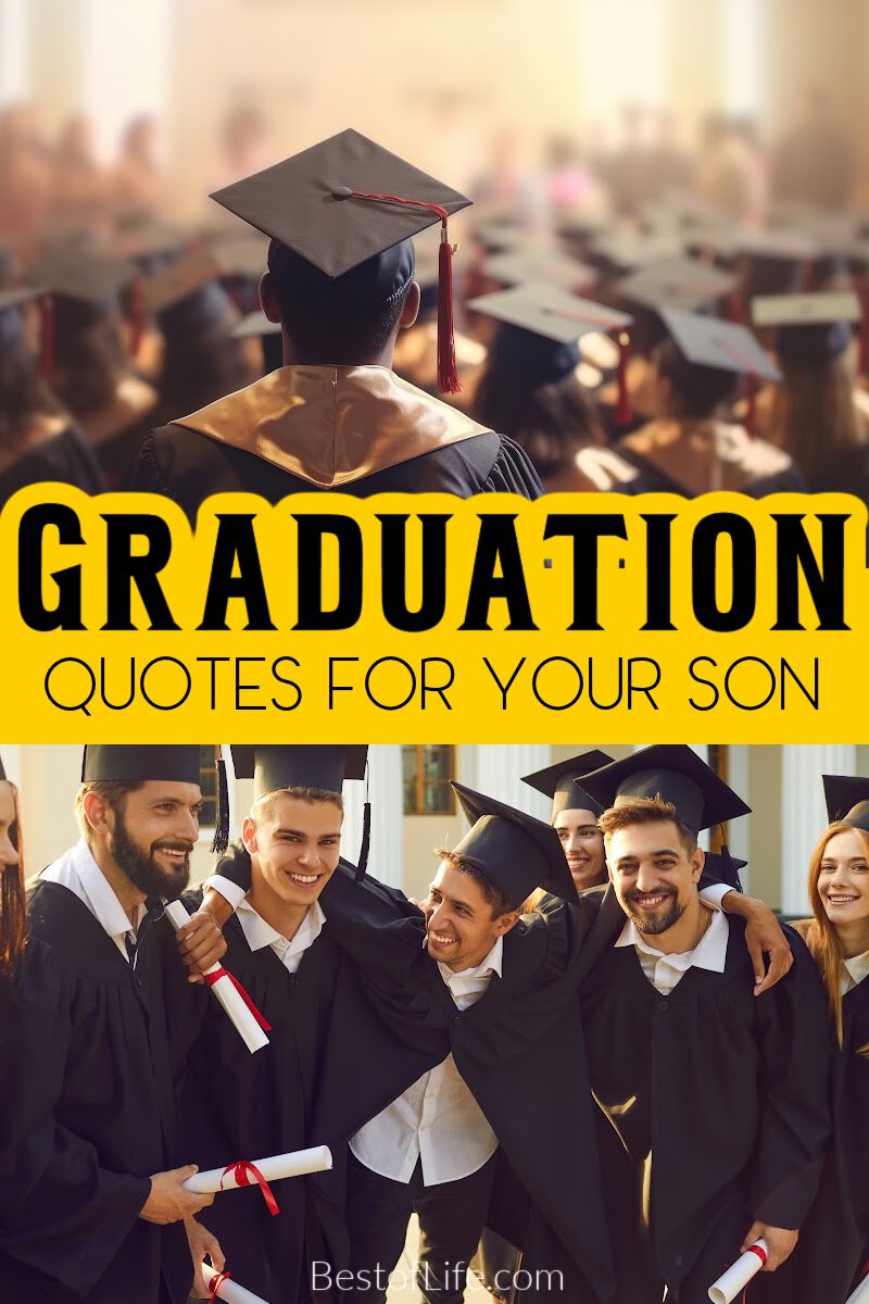 The best graduation quotes for your son could help express the way you feel and the pride you feel when your child graduates. Graduation Quotes High School Senior | Graduation Quotes Funny | Graduation Words College | Inspirational Quotes | University Graduation Quotes | Parenting Quotes via @thebestoflife